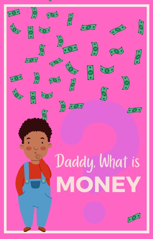 Daddy What's Money?